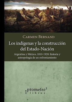 INDIGENAS Y LA CONSTRUCCION DEL ESTADO NACION - BERNAND CARMEN