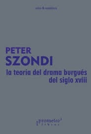 TEORIA DEL DRAMA BURGUES DEL SIGLO XVIII - SZONDI PETER