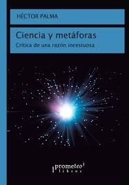 CIENCIA Y METAFORAS CRITICA DE UNA RAZON INCESTUOS - PALMA HECTOR