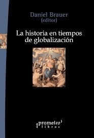HISTORIA EN TIEMPOS DE GLOBALIZACIÓN, BRAUER DANIEL EDIT