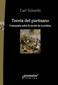TEORIA DEL PARTISANO COMENTARIO LA NOCION POLITICO - SCHMITT CARL