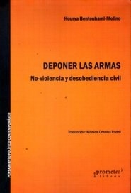 DEPONER LAS ARMAS NO VIOLENCIA Y DESOBEDIENCIA CIVIL - PADRO MONICA CRISTIN