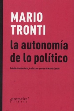 AUTONOMIA DE LO POLITICO - TRONTI MARIO