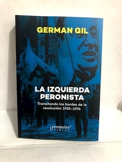 IZQUIERDA PERONISTA TRANSITANDO LOS BORDES DE LA R - GIL GERMAN