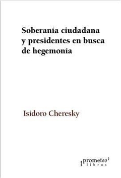 SOBERANIA CIUDADANA Y PRESIDENTES EN BUSCA DE HEGE - CHERESKY ISIDORO