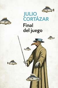 FINAL DEL JUEGO - CORTAZAR JULIO