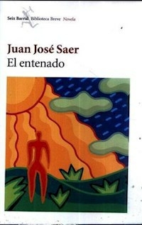 EL ENTENADO - SAER JUAN JOSE