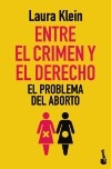 ENTRE EL CRIMEN Y EL DERECHO PROBLEMA DEL ABORTO - KLEIN LAURA