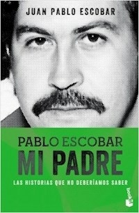 PABLO ESCOBAR MI PADRE LAS HISTORIAS QUE NO DEBER - ESCOBAR JUAN PABLO