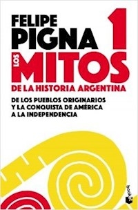 MITOS DE LA HISTORIA ARGENTINA 1 - PIGNA FELIPE