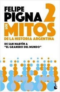 MITOS DE LA HISTORIA ARGENTINA 2 - PIGNA FELIPE