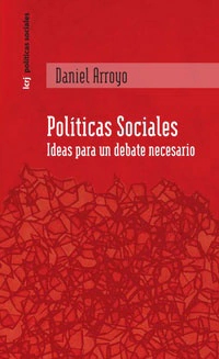 POLITICAS SOCIALES IDEAS PARA UN DEBATE NECESARIO - DANIEL ARROYO