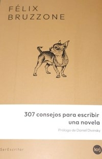 307 CONSEJOS PARA ESCRIBIR UNA NOVELA - FELIX BRUZZONE