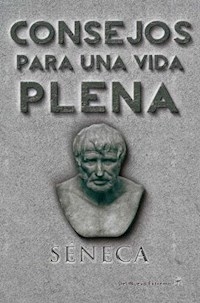 CONSEJOS PARA UNA VIDA PLENA ED 2015 - SENECA