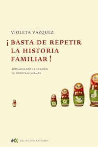 BASTA DE REPETIR LA HISTORIA FAMILIAR - VAZQUEZ VIOLETA