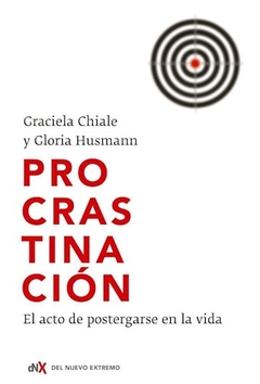 PROCRASTINACION ACTO DE POSTERGARSE EN LA VIDA - CHIALE G HUSMANN G