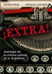 EXTRA ANTOLOGÍA CRÓNICA POLICIAL ARGENTINA - AGUIRRE O SINAY J