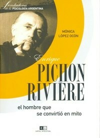 ENRIQUE PICHON RIVIERE EL HOMBRE MITO - LOPEZ OCON MONICA