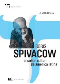 BORIS SPIVACOW SEÑOR EDITOR AMERICA LATINA - GOCIOL JUDITH