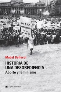 HISTORIA DE UNA DESOBEDIENCIA ABORTO Y FEMINISMO - BELLUCCI MABEL