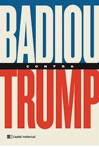 BADIOU CONTRA TRUMP - BADIOU ALAIN