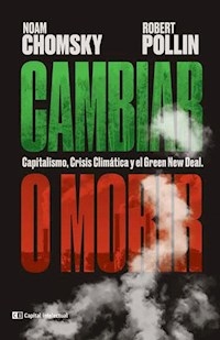 CAMBIAR O MORIR CAPITALISMO CRISIS CLIMATICA Y EL - CHOMSKY NOAM POLLIN ROBERT.