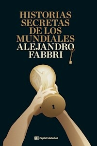 HISTORIAS SECRETAS DE LOS MUNDIALES - FABBRI ALEJANDRO