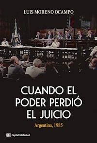 CUANDO EL PODER PERDIO EL JUICIO ARGENTINA 1985 - MORENO OCAMPO LUIS