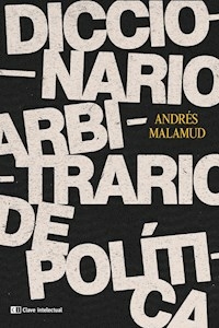 DICCIONARIO ARBITRARIO DE POLITICA - ANDRES MALAMUD
