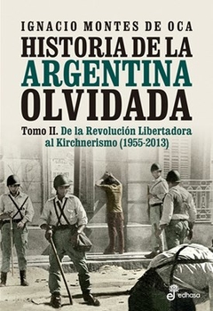 HISTORIA DE LA ARGENTINA OLVIDADA 2 1955 2013 - MONTES DE OCA IGNACI