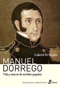 MANUEL DORREGO VIDA Y MUERTE DE UN LIDER POPULAR - DI MEGLIO GABRIEL