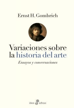 VARIACIONES SOBRE LA HISTORIA DEL ARTE ED 2015 - GOMBRICH ERNST