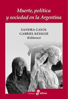 MUERTE POLITICA Y SOCIEDAD EN LA ARGENTINA - GAYOL S KESSLER G