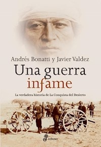 UNA GUERRA INFAME VERDADERA HIST CONQ DESIERTO - BONATTI A VALDEZ J