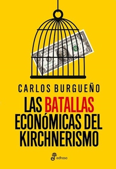 BATALLAS ECONOMICAS DEL KIRCHNERISMO - BURGUEÑO CARLOS