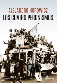 CUATRO PERONISMOS LOS - HOROWICZ ALEJANDRO