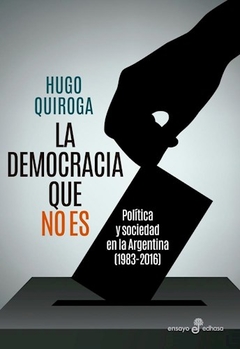 DEMOCRACIA QUE NO ES POLITICA Y SOCIEDAD ARGENTINA - QUIROGA HUGO
