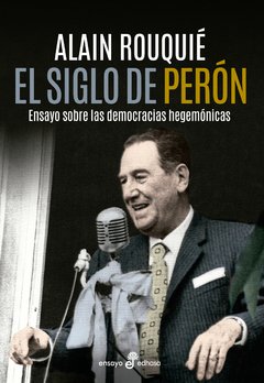 SIGLO DE PERON EL DEMOCRACIAS HEGEMONICAS - ROUQUIE ALAIN