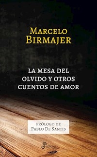 MESA DEL OLVIDO Y OTROS CUENTOS DE AMOR - BIRMAJER MARCELO