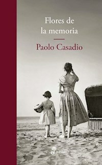 FLORES DE LA MEMORIA - PAOLO CASADIO