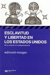 ESCLAVITUD Y LIBERTAD EN LOS ESTADOS UNIDOS - MORGAN EDMUND