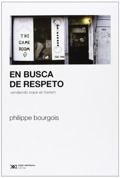 EN BUSCA DE RESPETO VENDIENDO CRACK EN HARLEM - BOURGOIS PHILIPPE