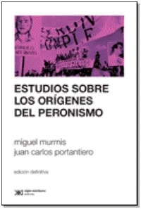 ESTUDIOS SOBRE LOS ORIGENES DEL PERONISMO ED 2011 - MURMIS M PORTANTIERO