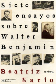 SIETE ENSAYOS SOBRE WALTER BENJAMIN ED 2011 - SARLO BEATRIZ