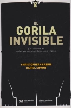 GORILA INVISIBLE EL INTUICIÓN NOS ENGAÑA - CHABRIS C SIMONS D