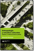 ANTROPOLOGIA Y ESTUDIOS CULTURALES ED 2012 - RESTREPO EDUARDO