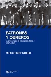 PATRONES Y OBREROS 1918 1930 OFENSIVA CLASE PROPIE - RAPALO MARIA ESTER