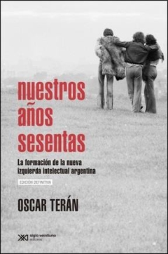 NUESTROS AÑOS SESENTAS FORMACION IZQUIERDA INTELEC - TERAN OSCAR