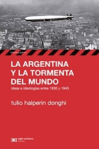 ARGENTINA Y LA TORMENTA DEL MUNDO LA 1930 1945 - HALPERIN DONGHI TULI