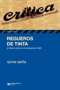 REGUEROS DE TINTA DIARIO CRITICA 1920 ED 2013 - SAITTA SYLVIA